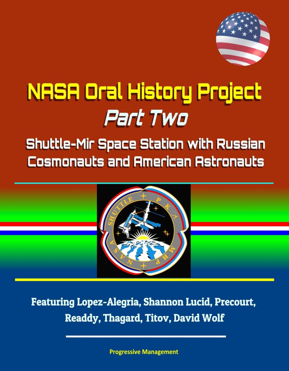 Big bigCover of NASA Oral History Project: Part Two - Shuttle-Mir Space Station with Russian Cosmonauts and American Astronauts, Featuring Lopez-Alegria, Shannon Lucid, Precourt, Readdy, Thagard, Titov, David Wolf