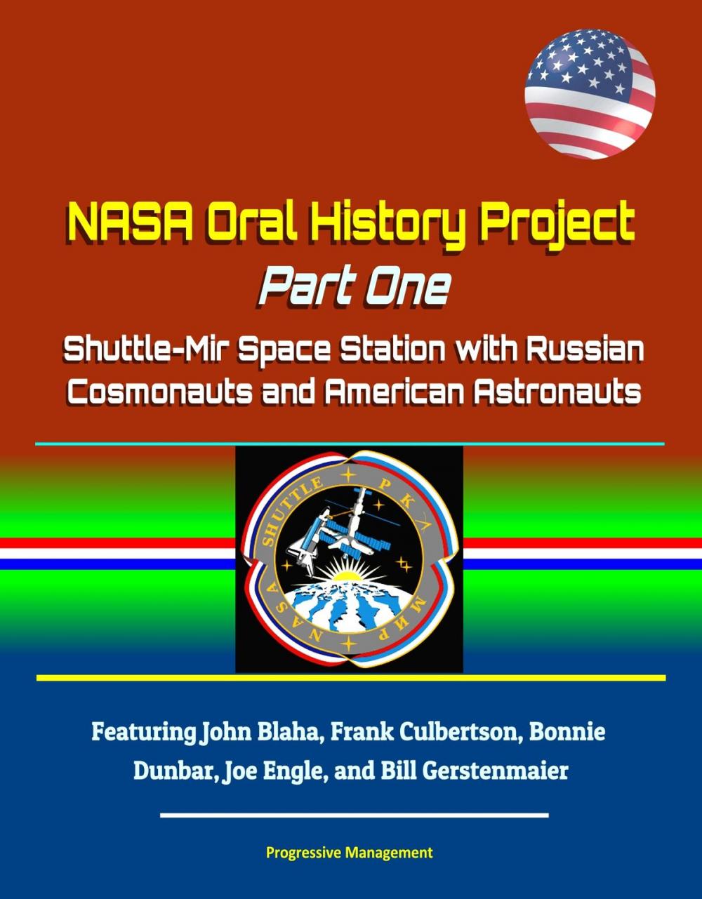 Big bigCover of NASA Oral History Project: Part One - Shuttle-Mir Space Station with Russian Cosmonauts and American Astronauts, Featuring John Blaha, Frank Culbertson, Bonnie Dunbar, Joe Engle, and Bill Gerstenmaier