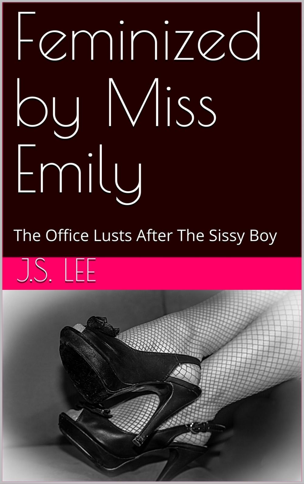 Big bigCover of Feminized by Miss Emily: The Office Lusts After The Sissy Boy