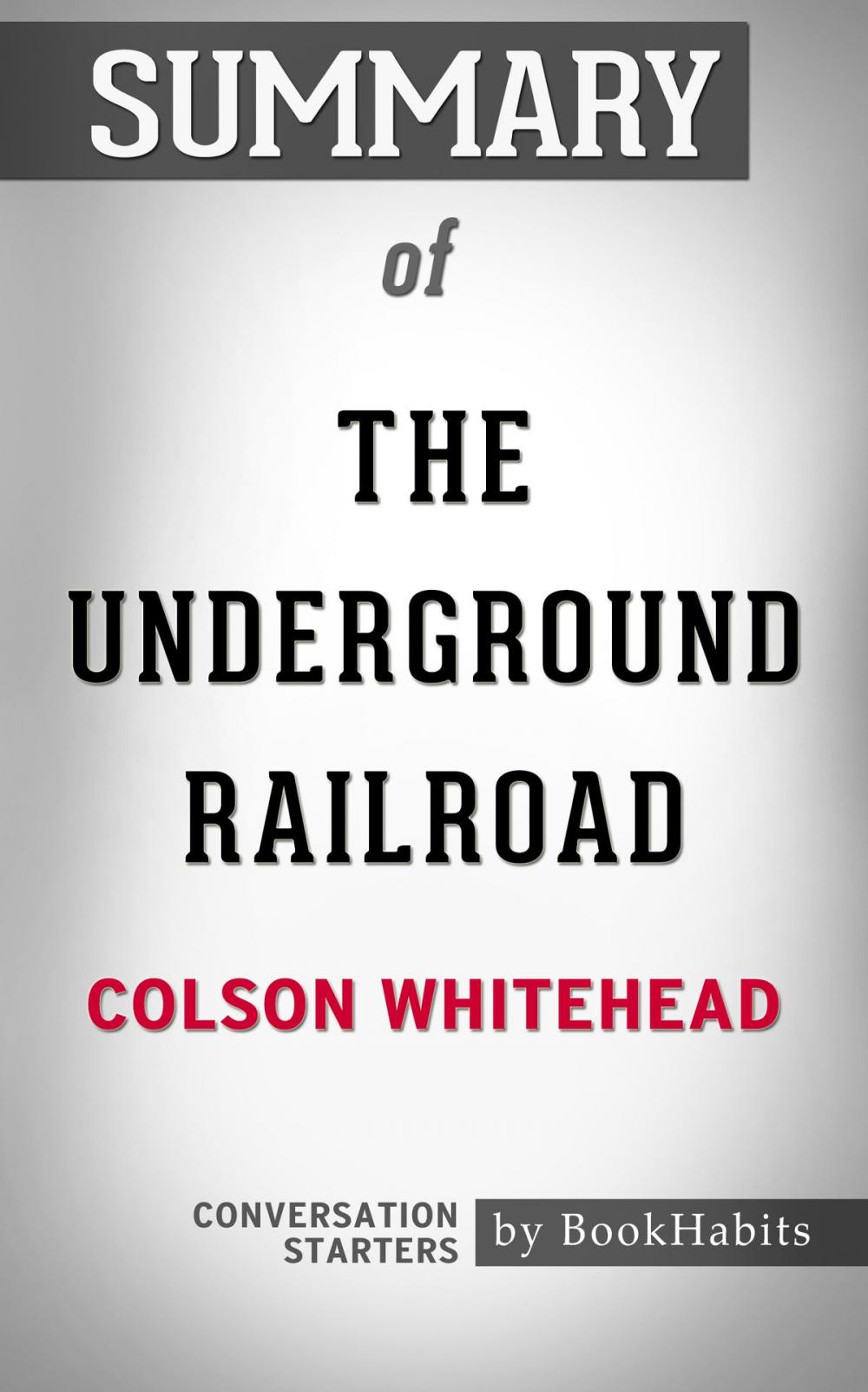 Big bigCover of Summary of The Underground Railroad by Colson Whitehead | Conversation Starters