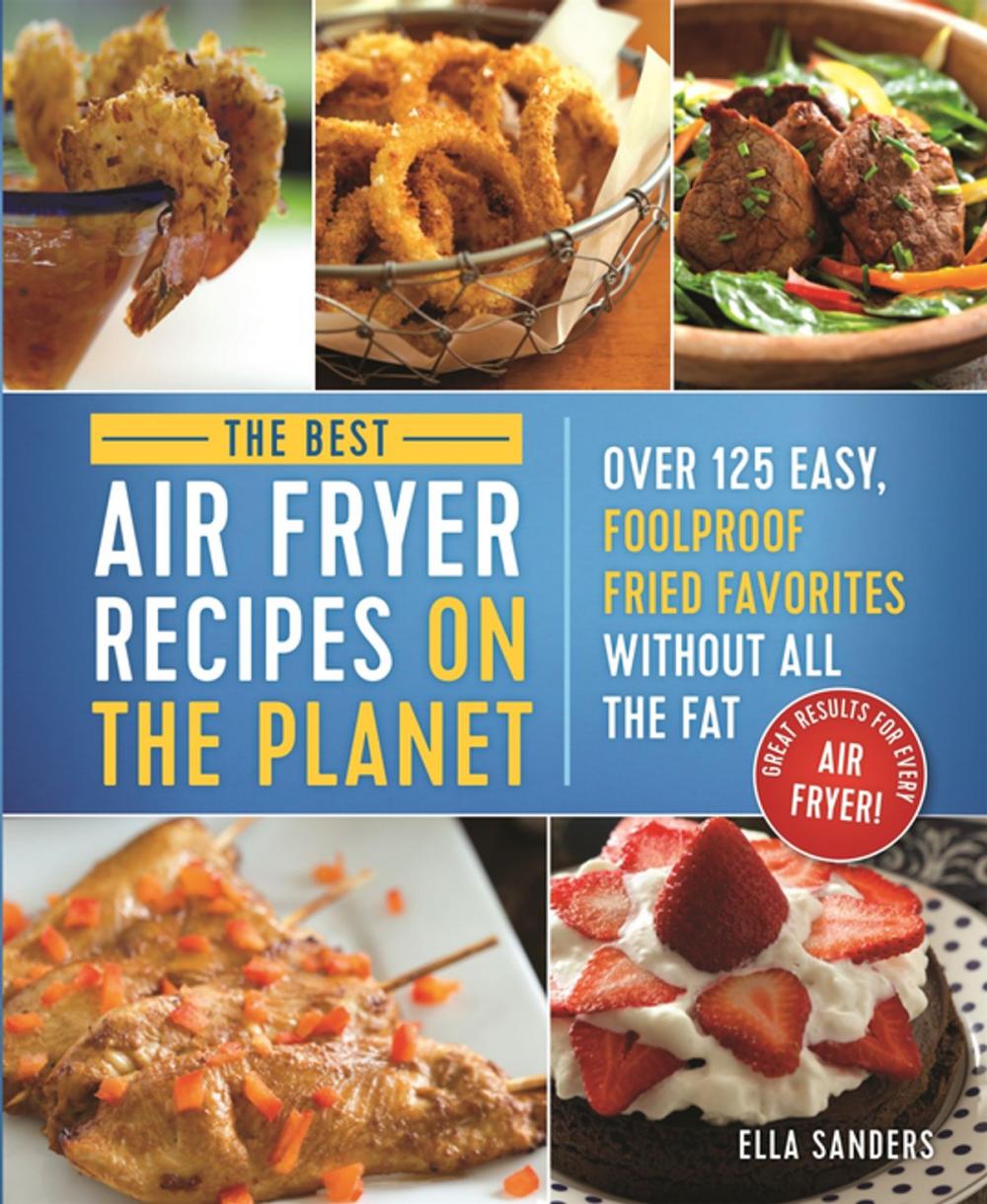 Big bigCover of The Best Air Fryer Recipes on the Planet