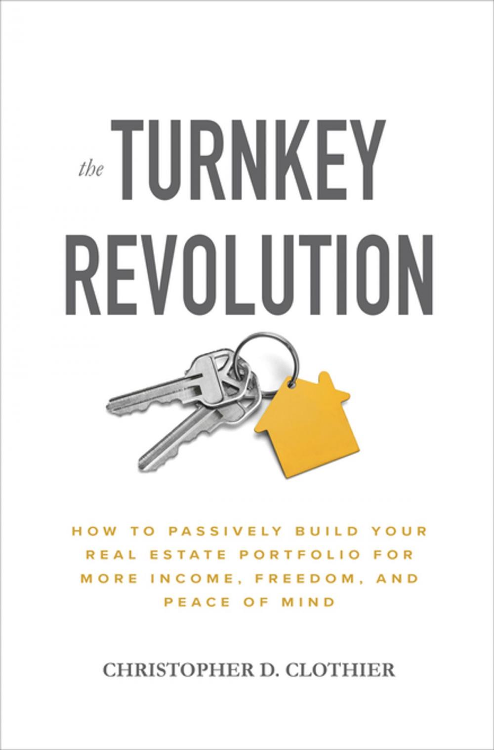 Big bigCover of The Turnkey Revolution: How to Passively Build Your Real Estate Portfolio for More Income, Freedom, and Peace of Mind