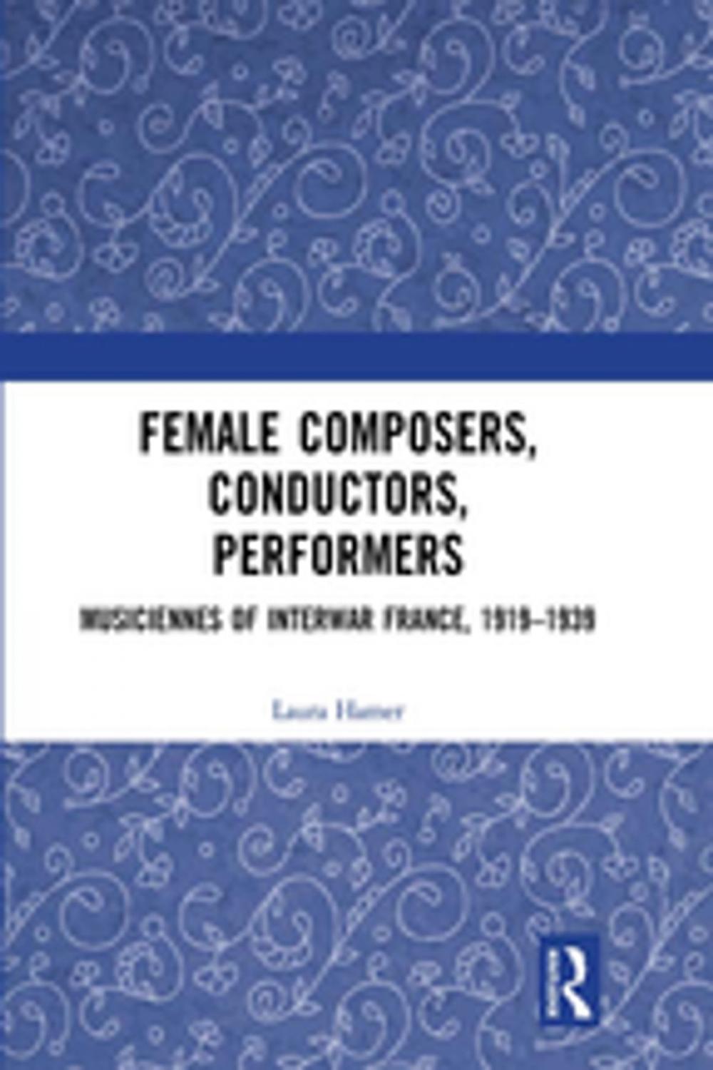 Big bigCover of Female Composers, Conductors, Performers: Musiciennes of Interwar France, 1919-1939