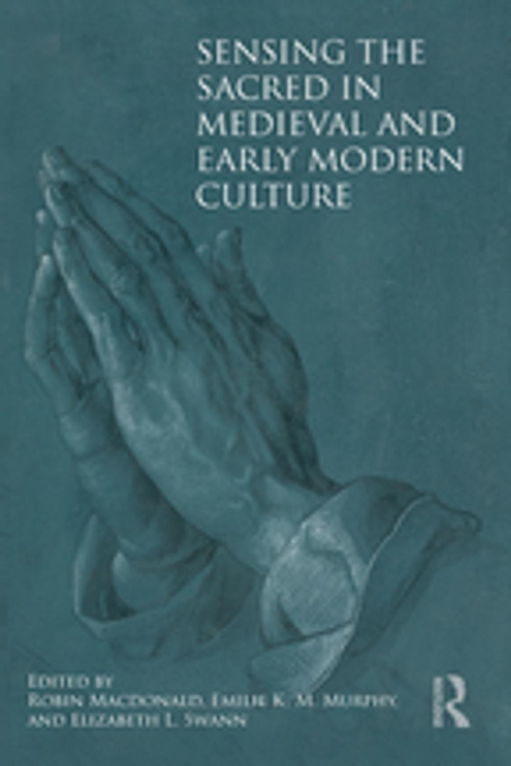 Big bigCover of Sensing the Sacred in Medieval and Early Modern Culture