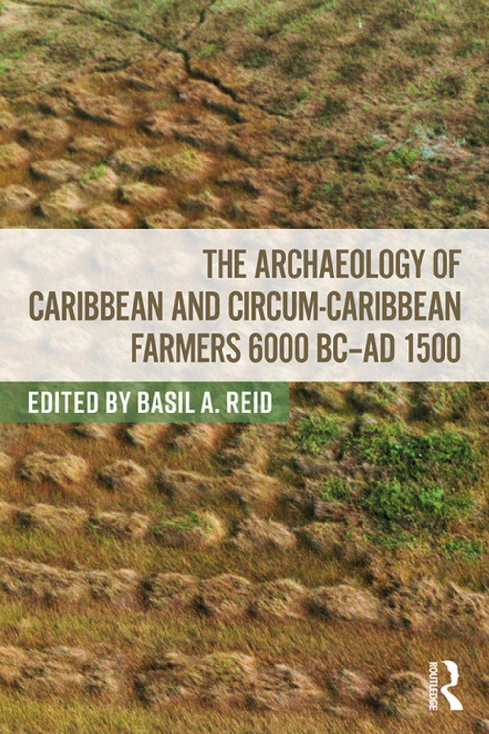 Big bigCover of The Archaeology of Caribbean and Circum-Caribbean Farmers (6000 BC - AD 1500)