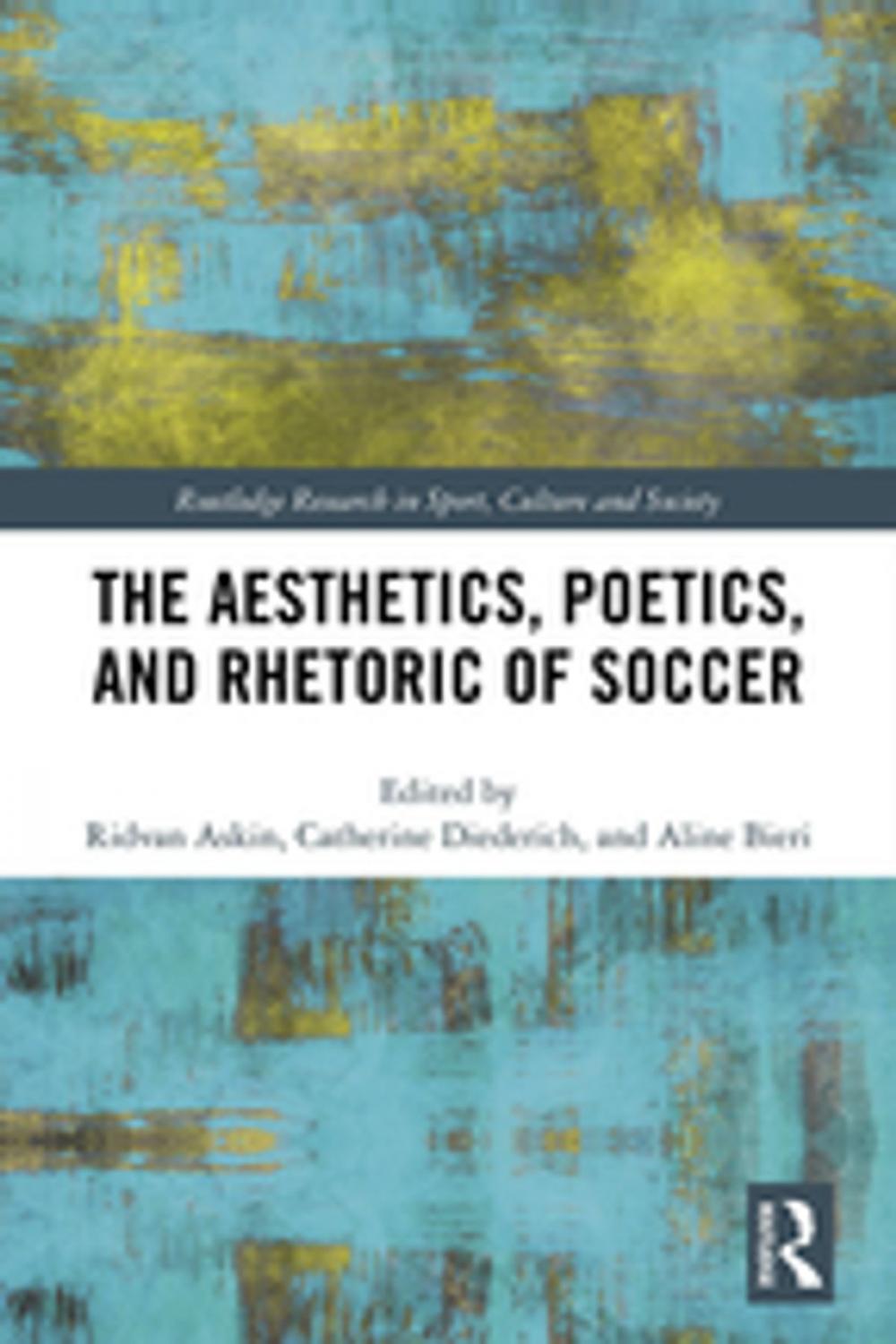 Big bigCover of The Aesthetics, Poetics, and Rhetoric of Soccer