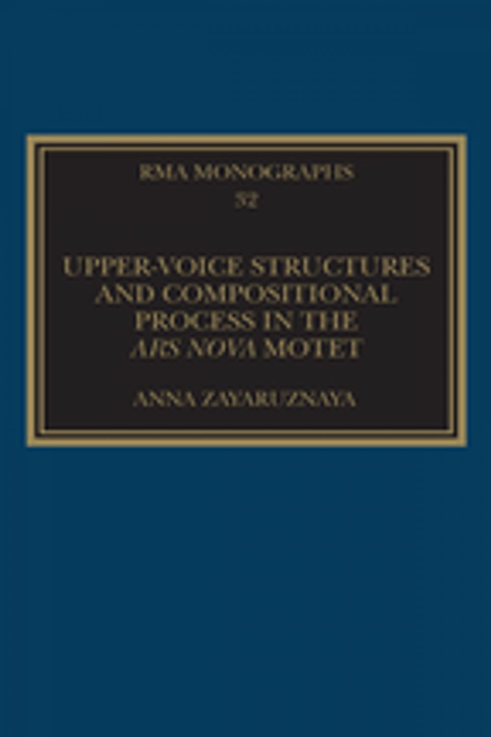 Big bigCover of Upper-Voice Structures and Compositional Process in the Ars Nova Motet