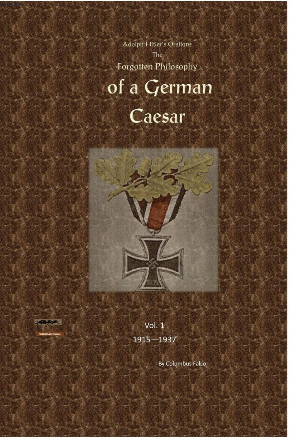 Big bigCover of Adolph Hitler’s Orations Forgotten Philosophy of the German Caesar © Volume 1 1915-1938