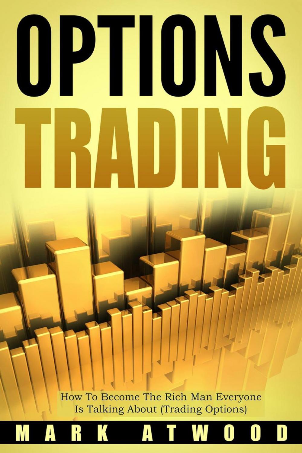 Big bigCover of Options Trading: How To Become The Rich Man Everyone Is Talking About (Trading Options)