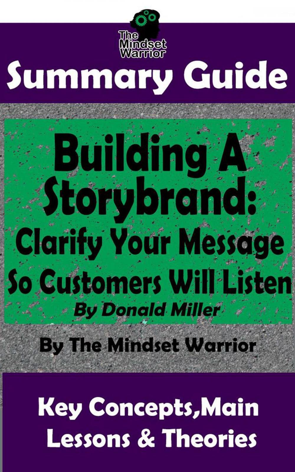 Big bigCover of Summary Guide: Building a StoryBrand: Clarify Your Message So Customers Will Listen: By Donald Miller | The Mindset Warrior Summary Guide