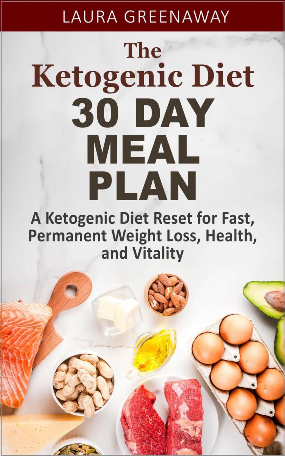 Big bigCover of The Ketogenic Diet 30 Day Meal Plan: A Ketogenic Diet Reset for Fast, Permanent Weight Loss, Health, and Vitality