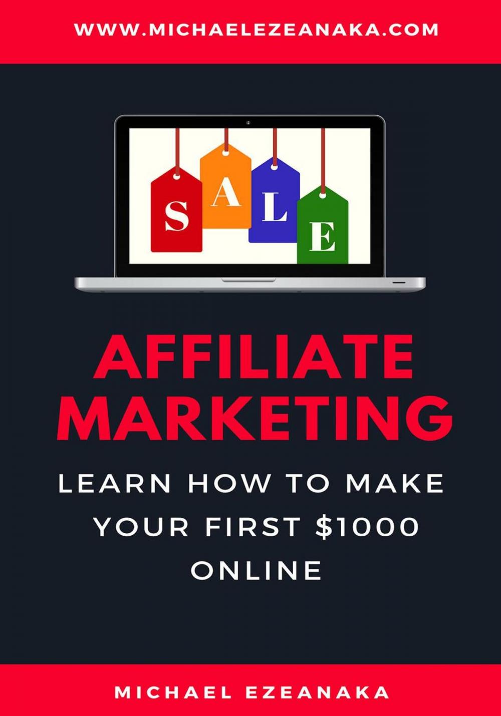 Big bigCover of Affiliate Marketing - Learn How to Make Your First $1000 Online