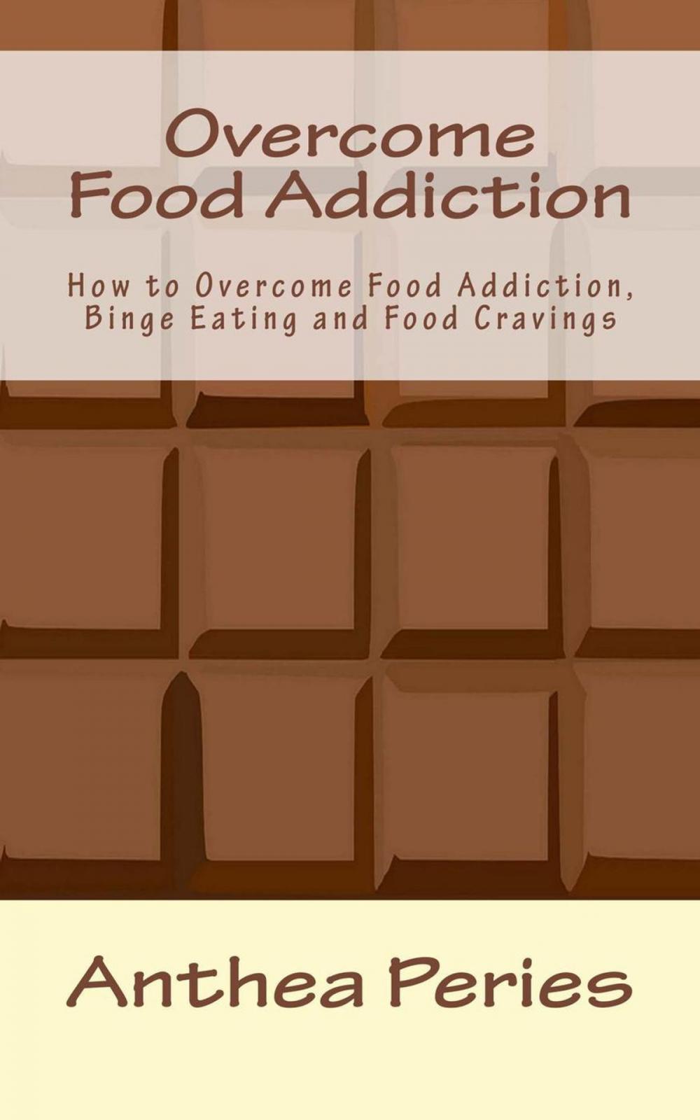 Big bigCover of Overcome Food Addiction: How to Overcome Food Addiction, Binge Eating and Food Cravings
