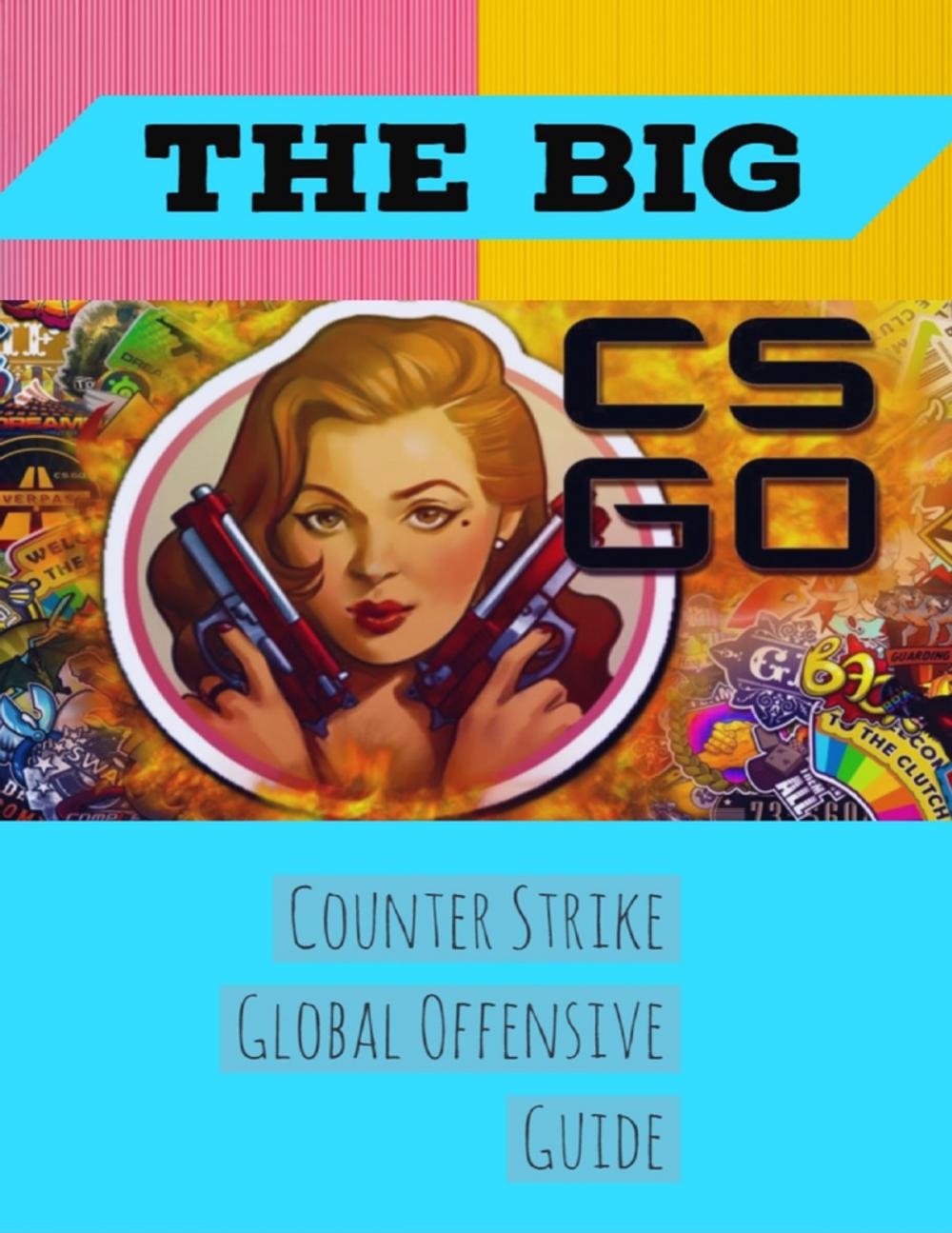 Big bigCover of The Big Counter Strike Global Offensive Guide