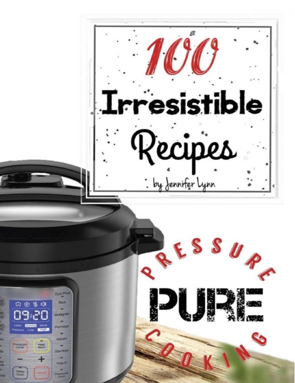 Big bigCover of 100 Irresistible Recipes - Pure Pressure Cooking