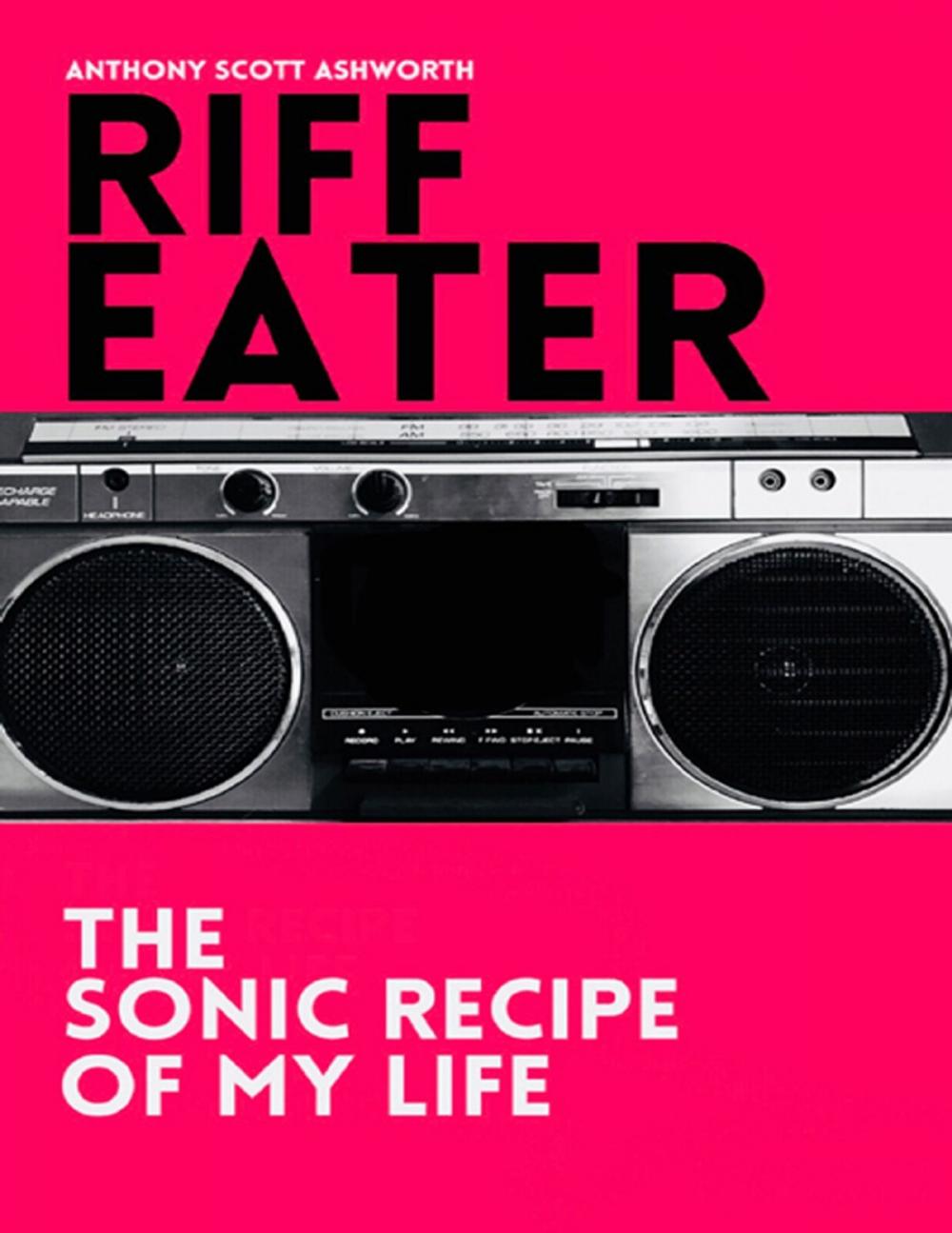 Big bigCover of Riff Eater: The Sonic Recipe of My Life