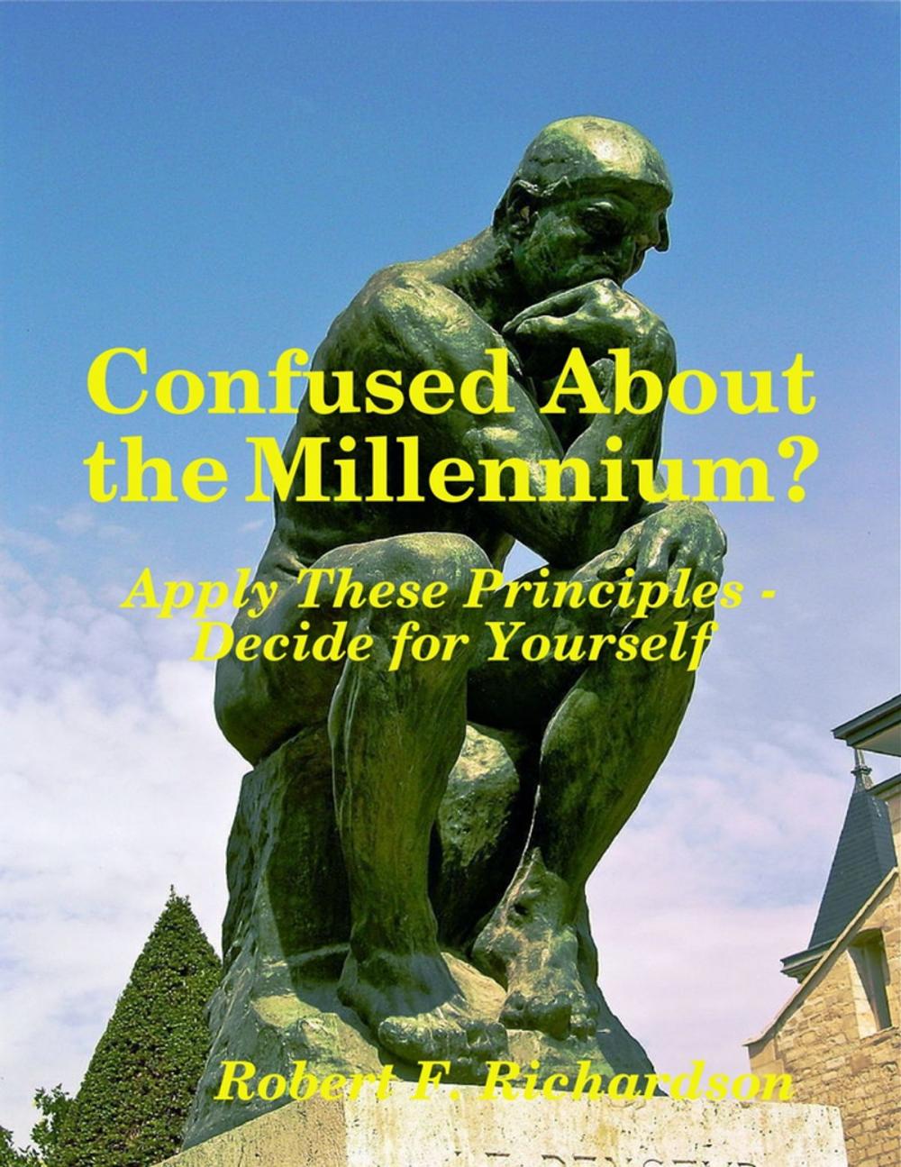 Big bigCover of Confused About the Millennium - Apply These Principles - Decide for Yourself