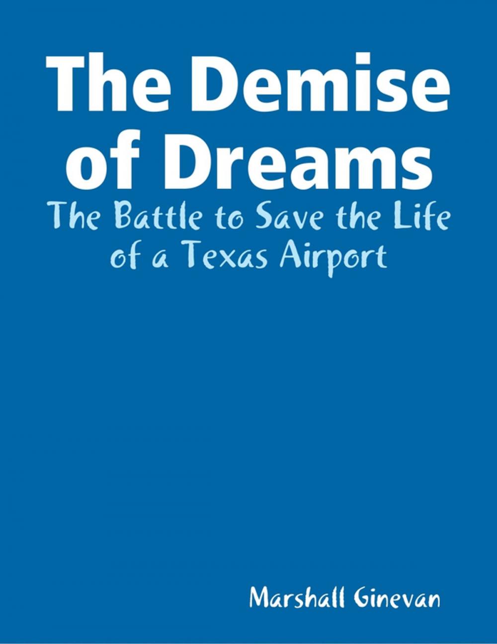 Big bigCover of The Demise of Dreams The Battle to Save the Life of a Texas Airport