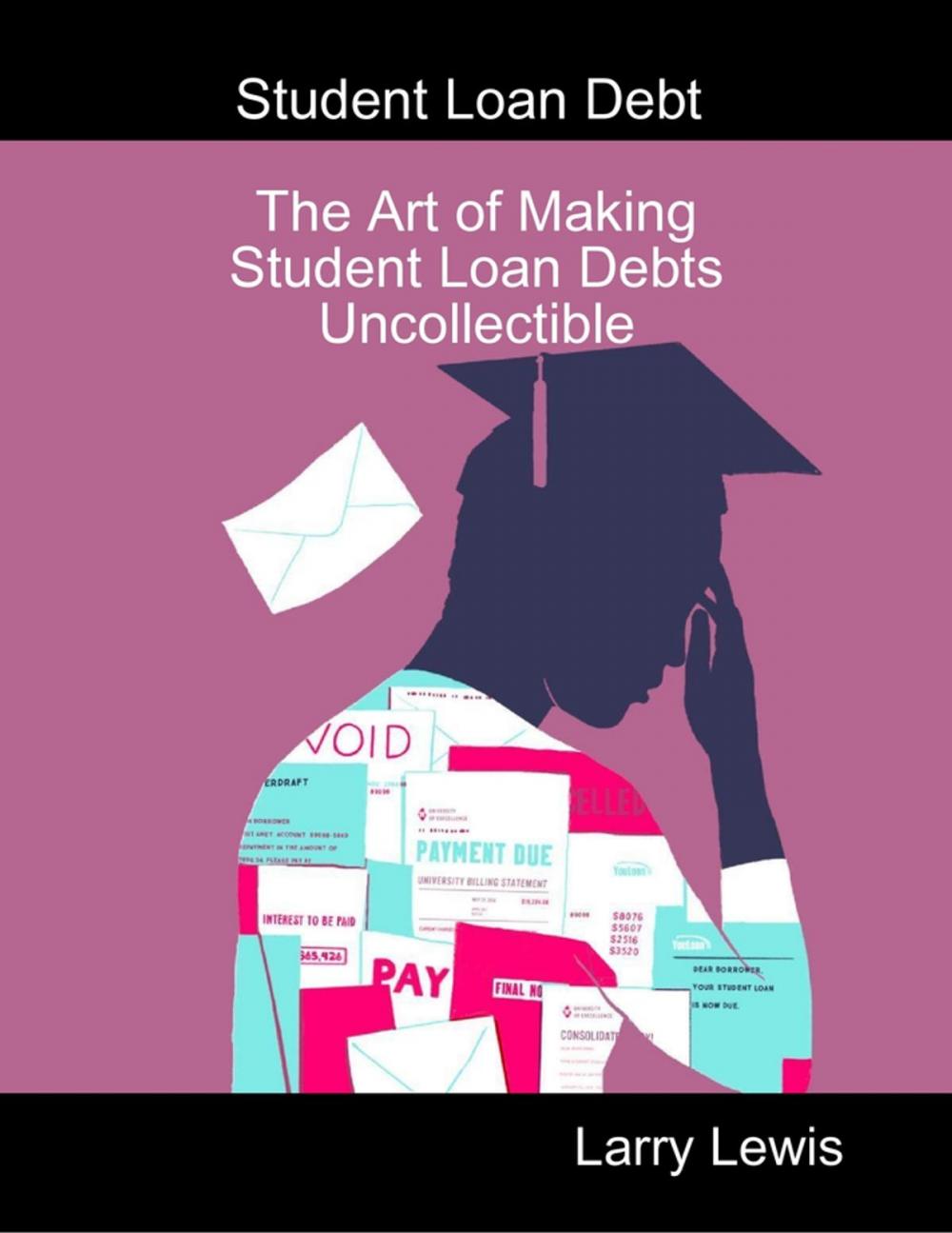 Big bigCover of Student Loan Debt - The Art of Making Student Loan Debts Uncollectible