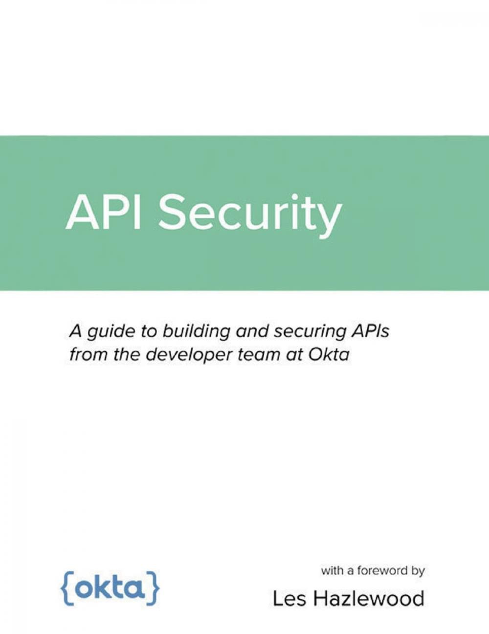 Big bigCover of API Security: A guide to building and securing APIs from the developer team at Okta