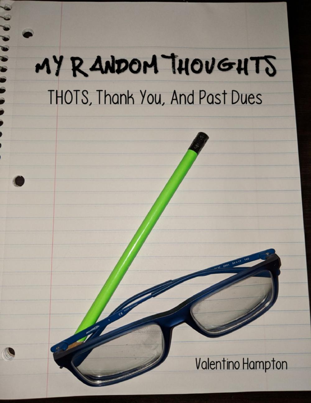 Big bigCover of My Random Thoughts: Thots, Thank You, and Past Dues