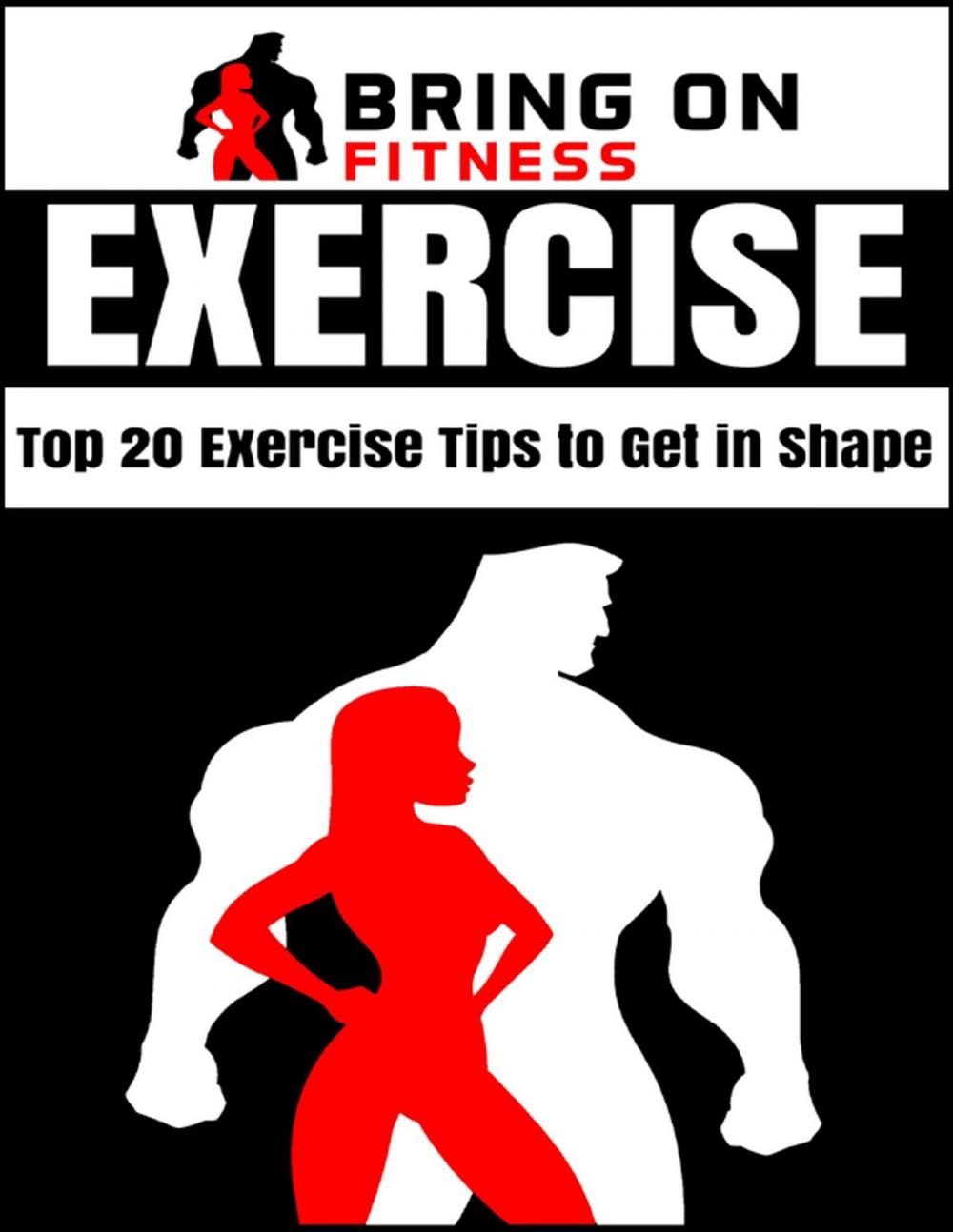 Big bigCover of Exercise: Top 20 Exercise Tips to Get In Shape