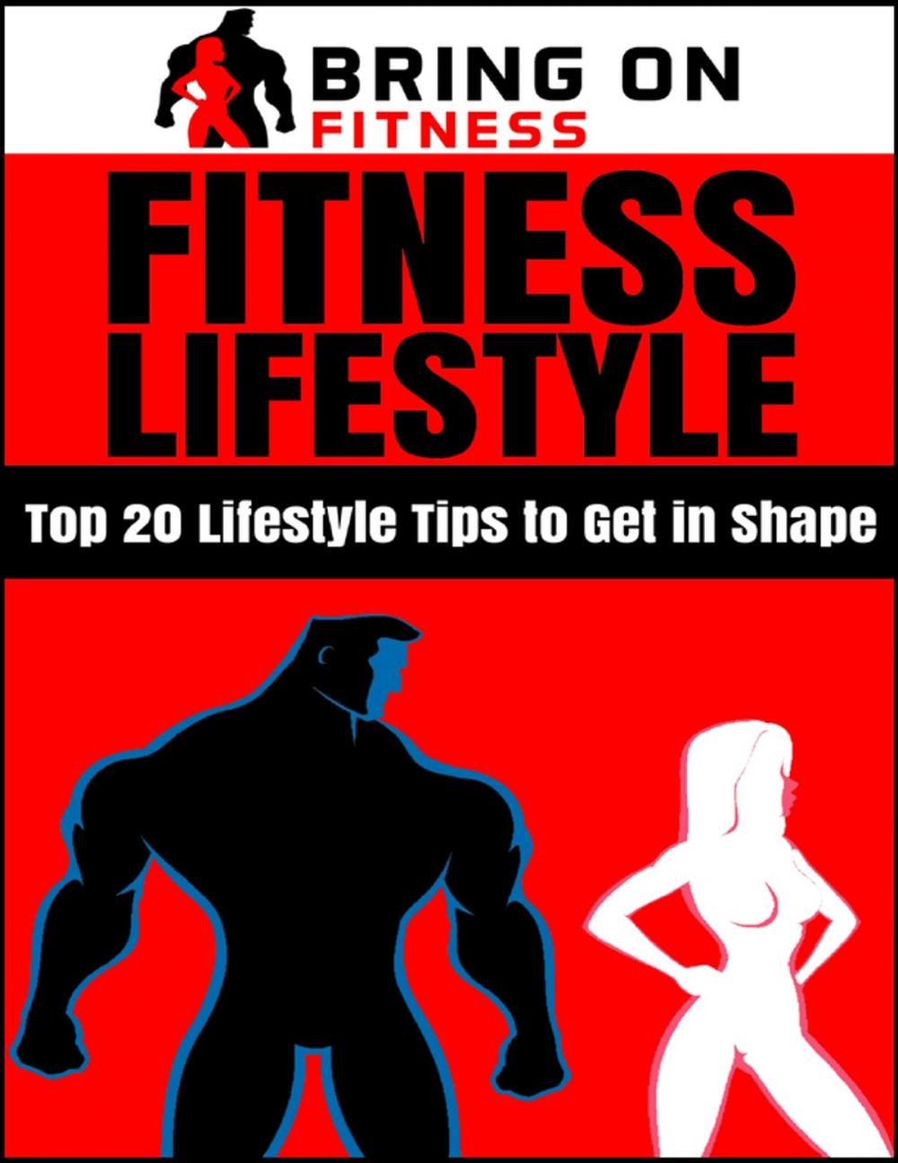 Big bigCover of Fitness Lifestyle: Top 20 Lifestyle Tips to Get In Shape