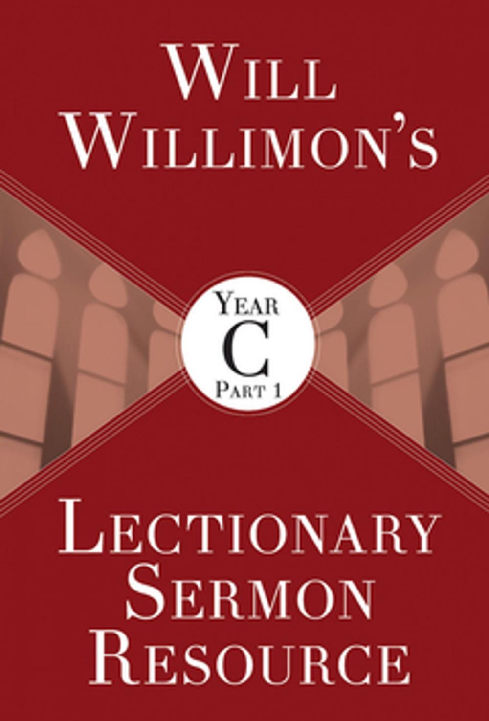 Big bigCover of Will Willimon’s Lectionary Sermon Resource, Year C Part 1