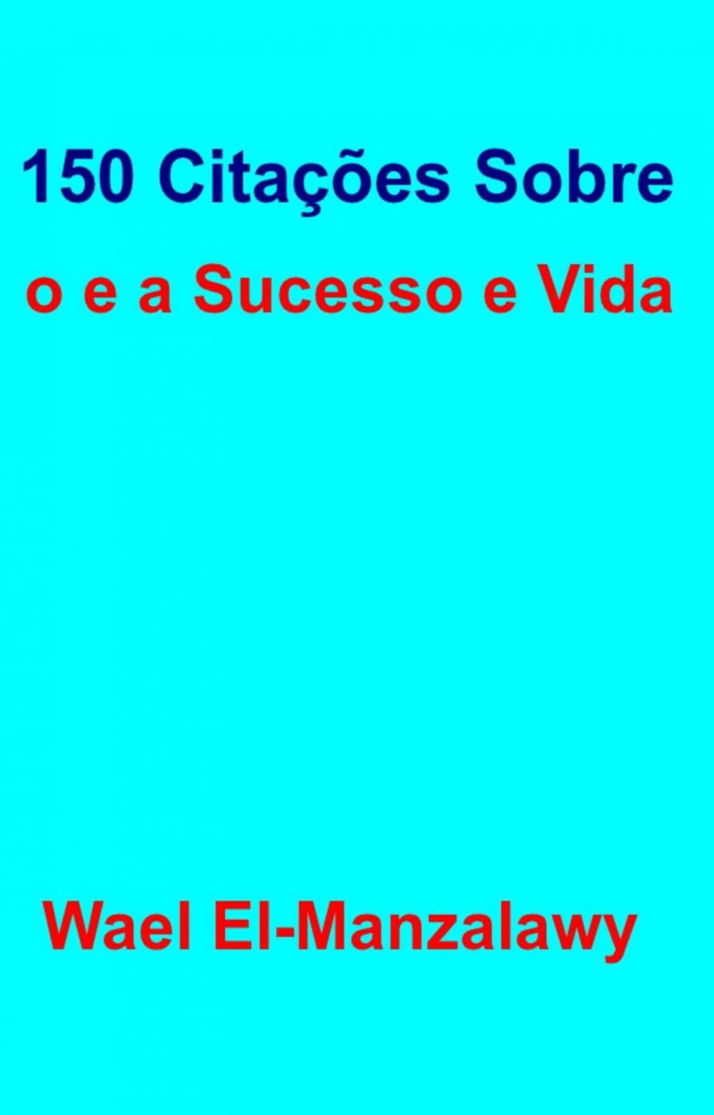 Big bigCover of 150 Citações Sobre o e a Sucesso e Vida