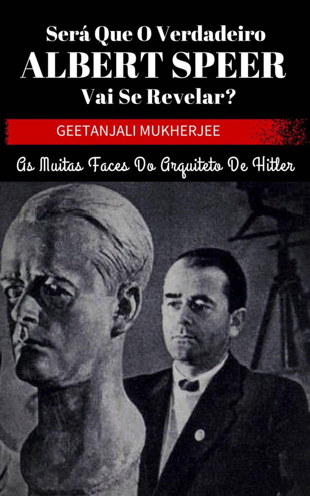 Big bigCover of Será que o verdadeiro Albert Speer vai se revelar? As muitas faces do arquiteto de Hitler