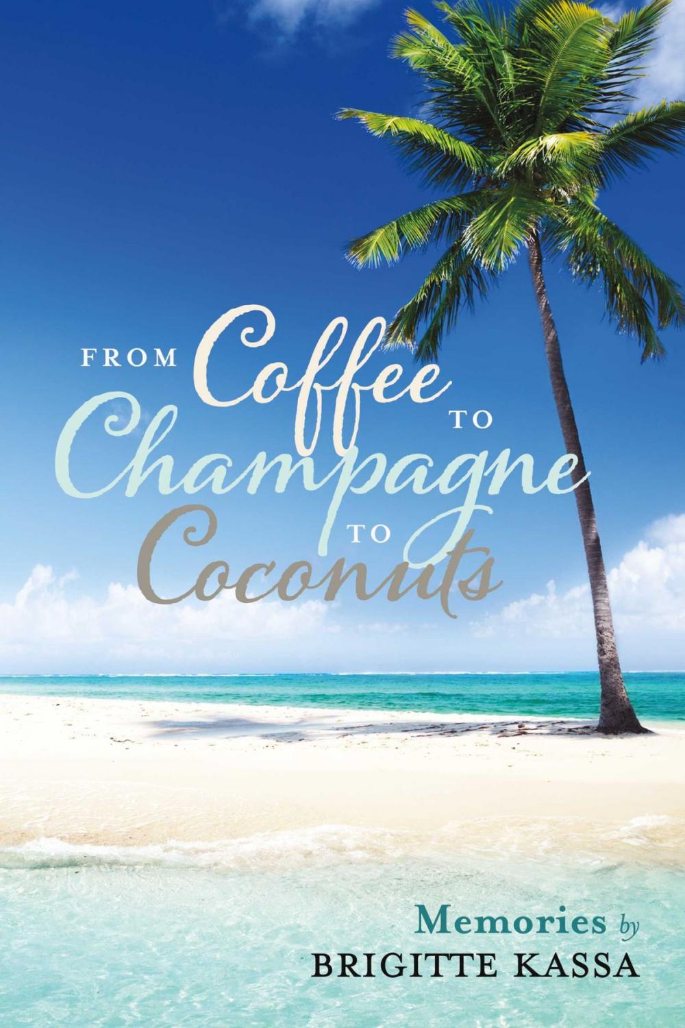 Big bigCover of From Coffee to Champagne to Coconuts