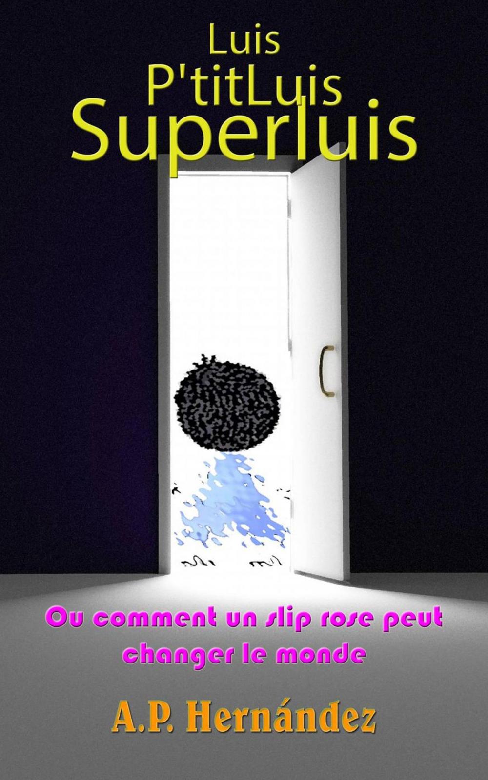 Big bigCover of Luis, P'titLuis, SuperLuis (ou comment un slip rose peut changer le monde)