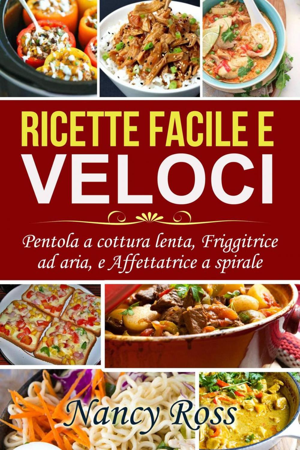 Big bigCover of Ricette facile e veloci: Pentola a cottura lenta, Friggitrice ad aria, e Affettatrice a spirale