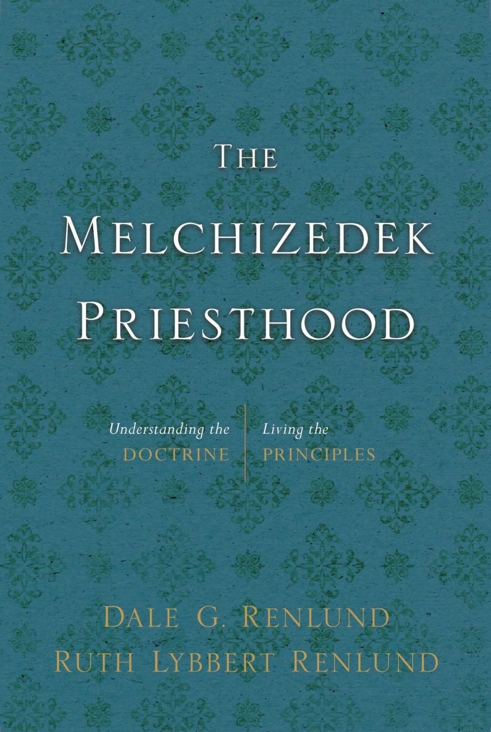 Big bigCover of The Melchizedek Priesthood: Understanding the Doctrine, Living the Principles