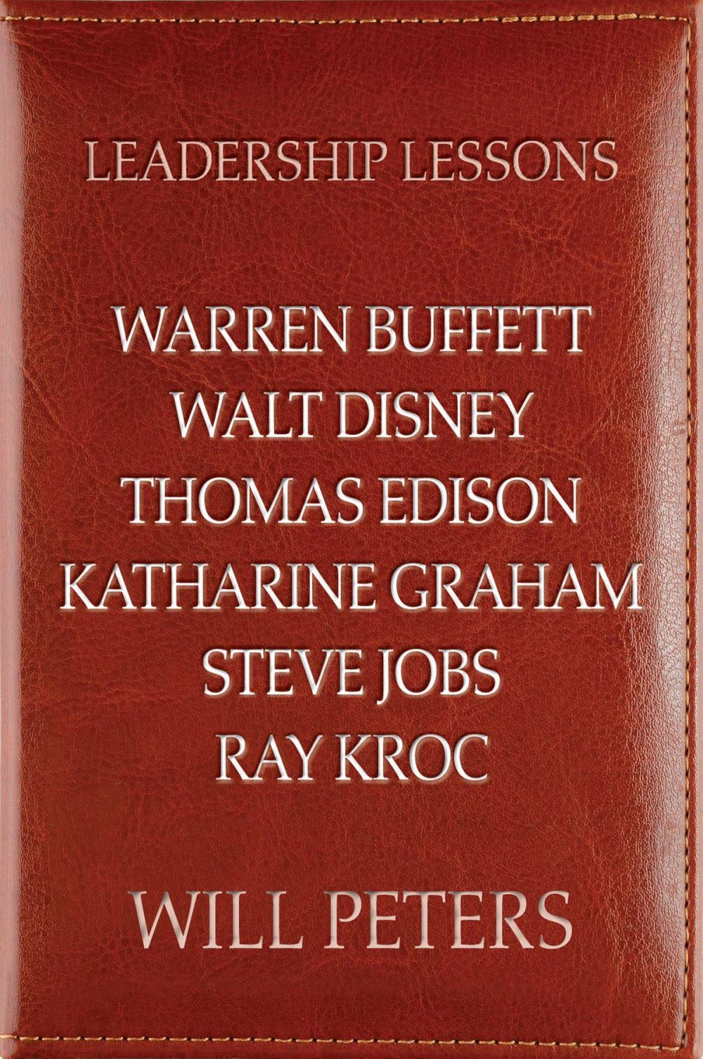 Big bigCover of Leadership Lessons: Warren Buffett, Walt Disney, Thomas Edison, Katharine Graham, Steve Jobs, and Ray Kroc