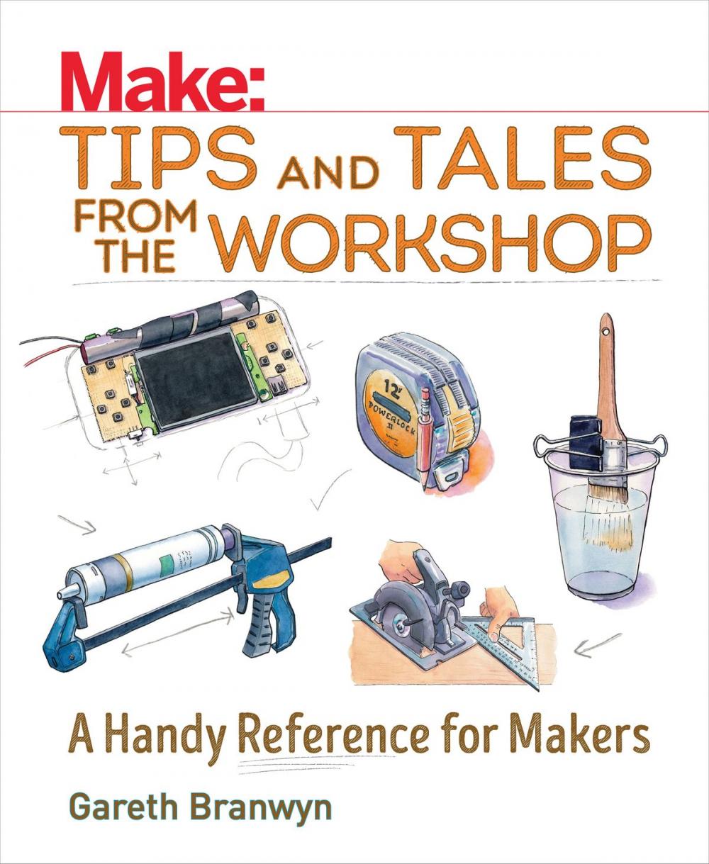 Big bigCover of Make: Tips and Tales from the Workshop