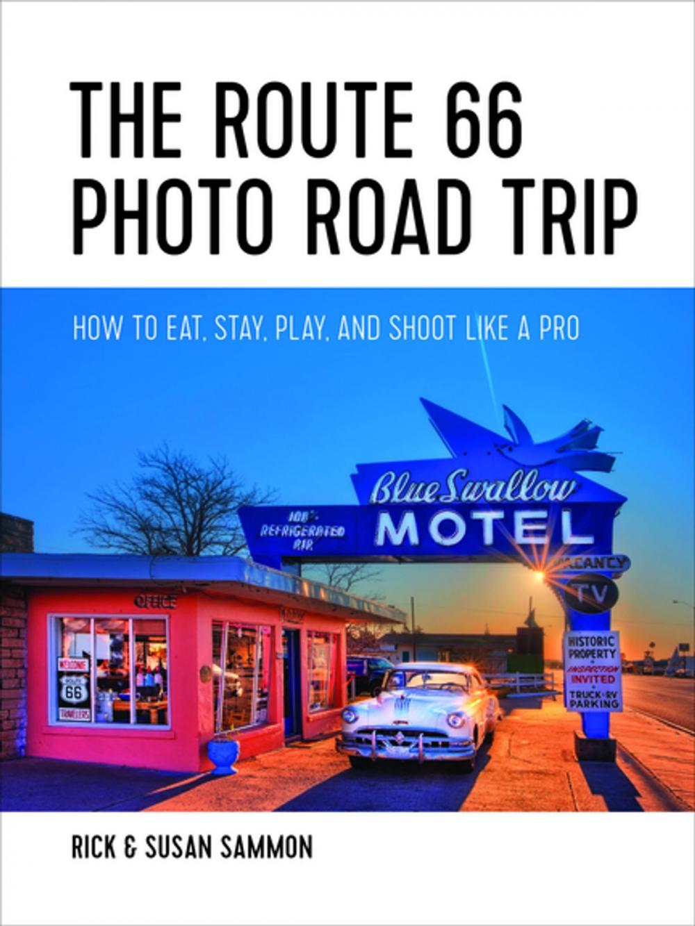 Big bigCover of The Route 66 Photo Road Trip: How to Eat, Stay, Play, and Shoot Like a Pro