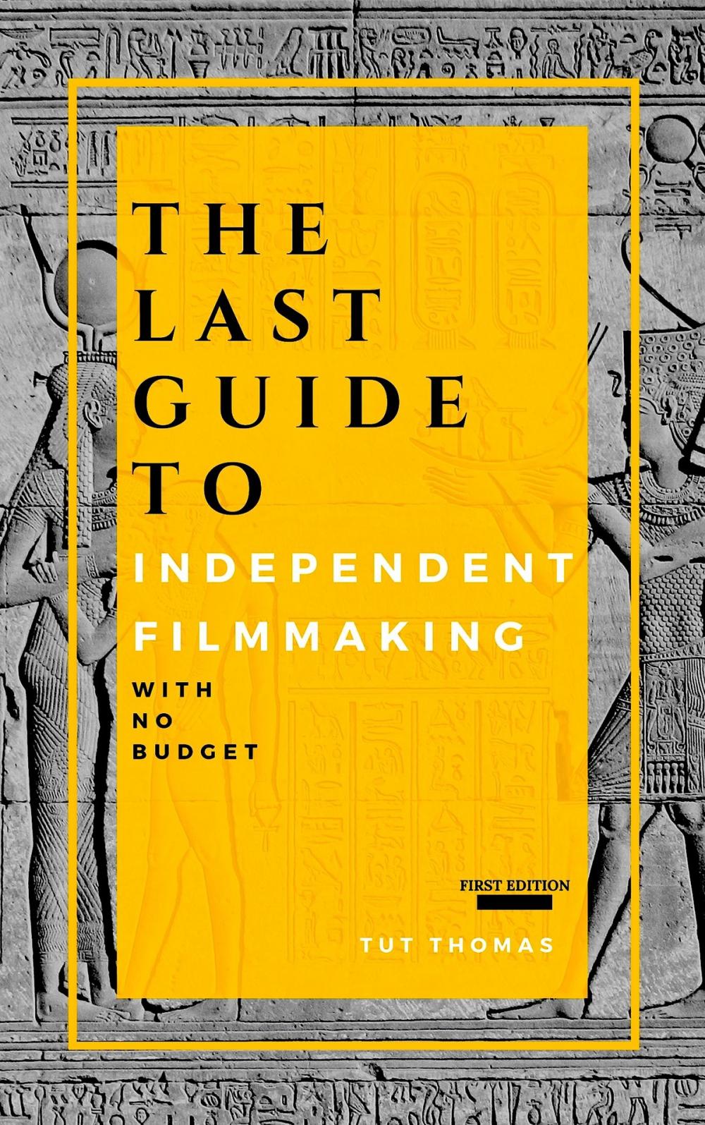 Big bigCover of The Last Guide To Independent Filmmaking: With No Budget