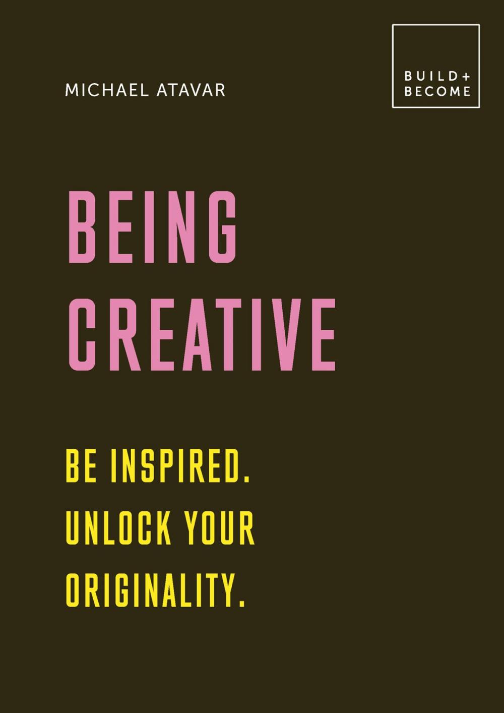 Big bigCover of Being Creative: Be inspired. Unlock your originality