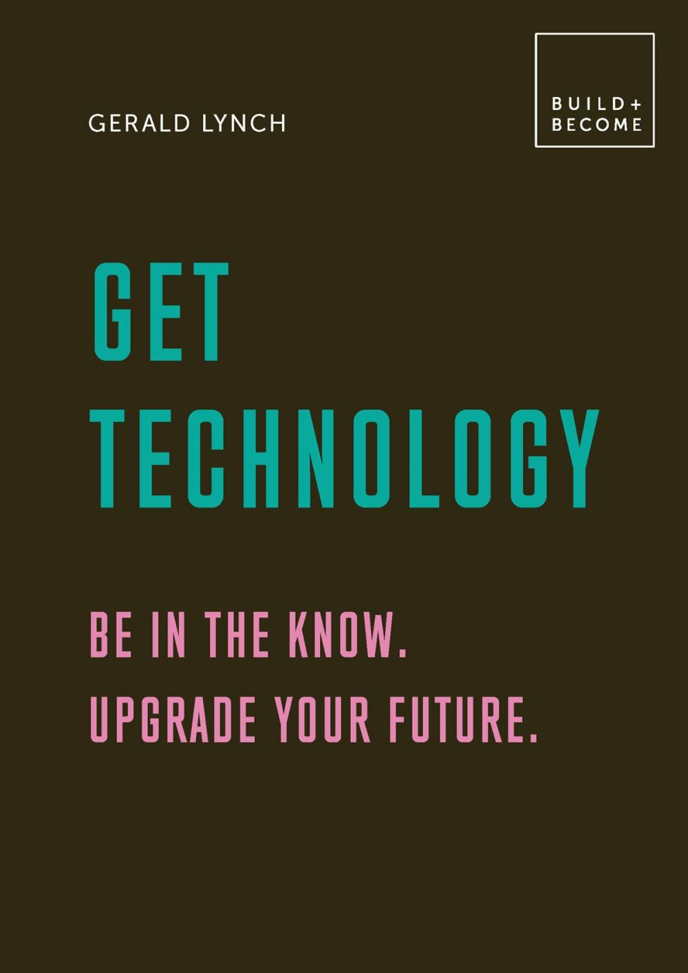 Big bigCover of Get Technology: Be in the know. Upgrade your future