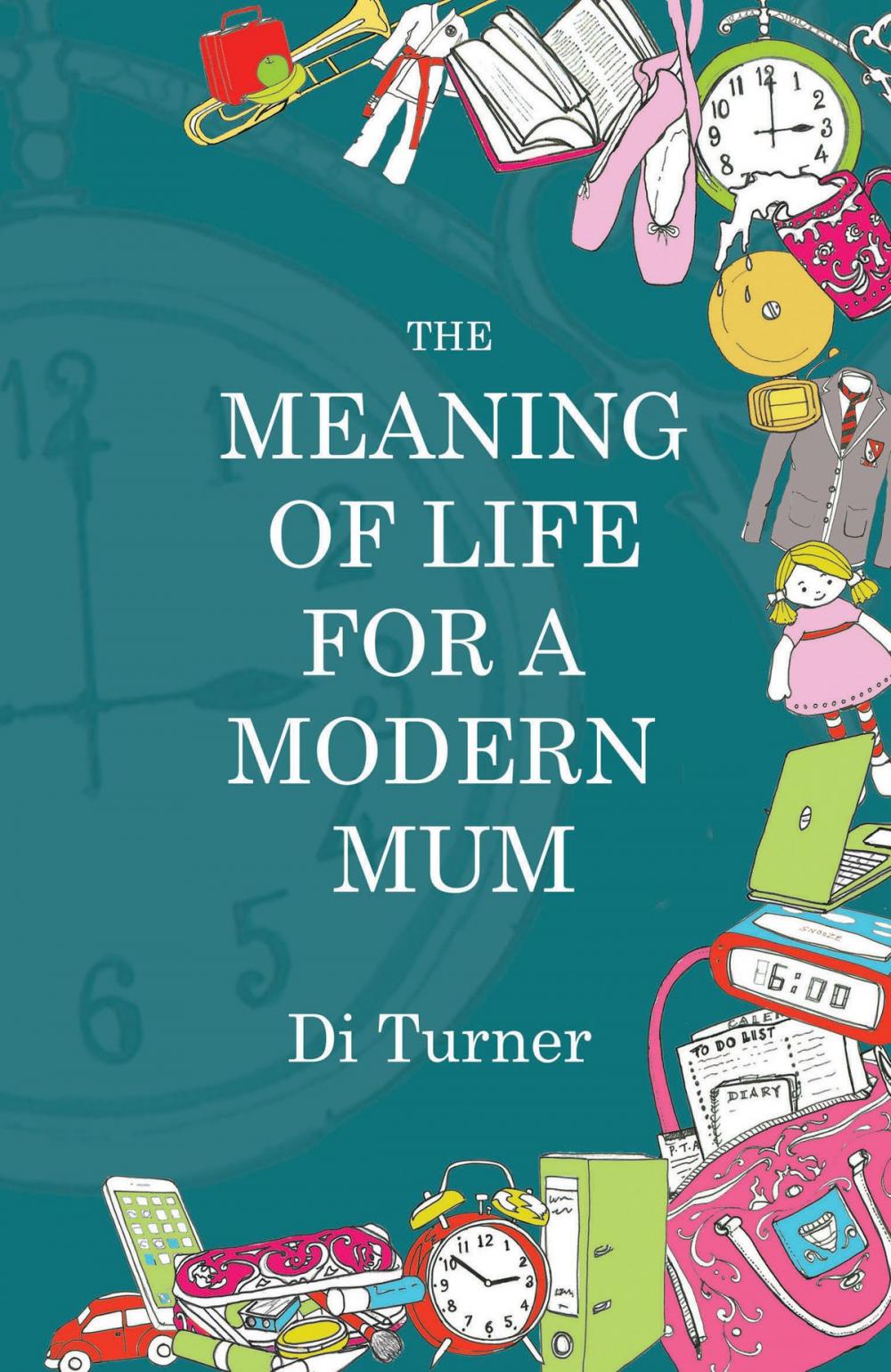 Big bigCover of The Meaning of Life for a Modern Mum