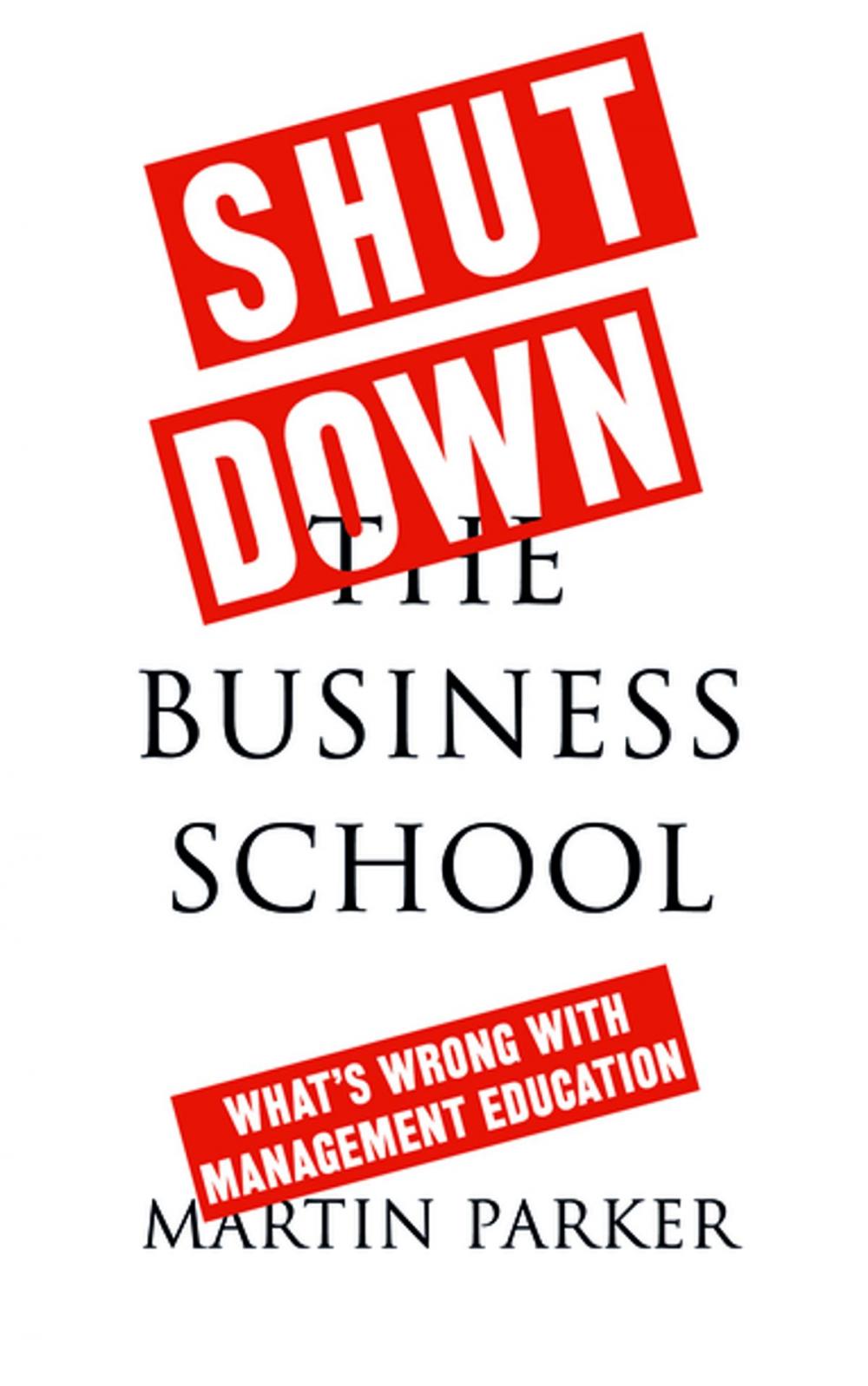 Big bigCover of Shut Down the Business School