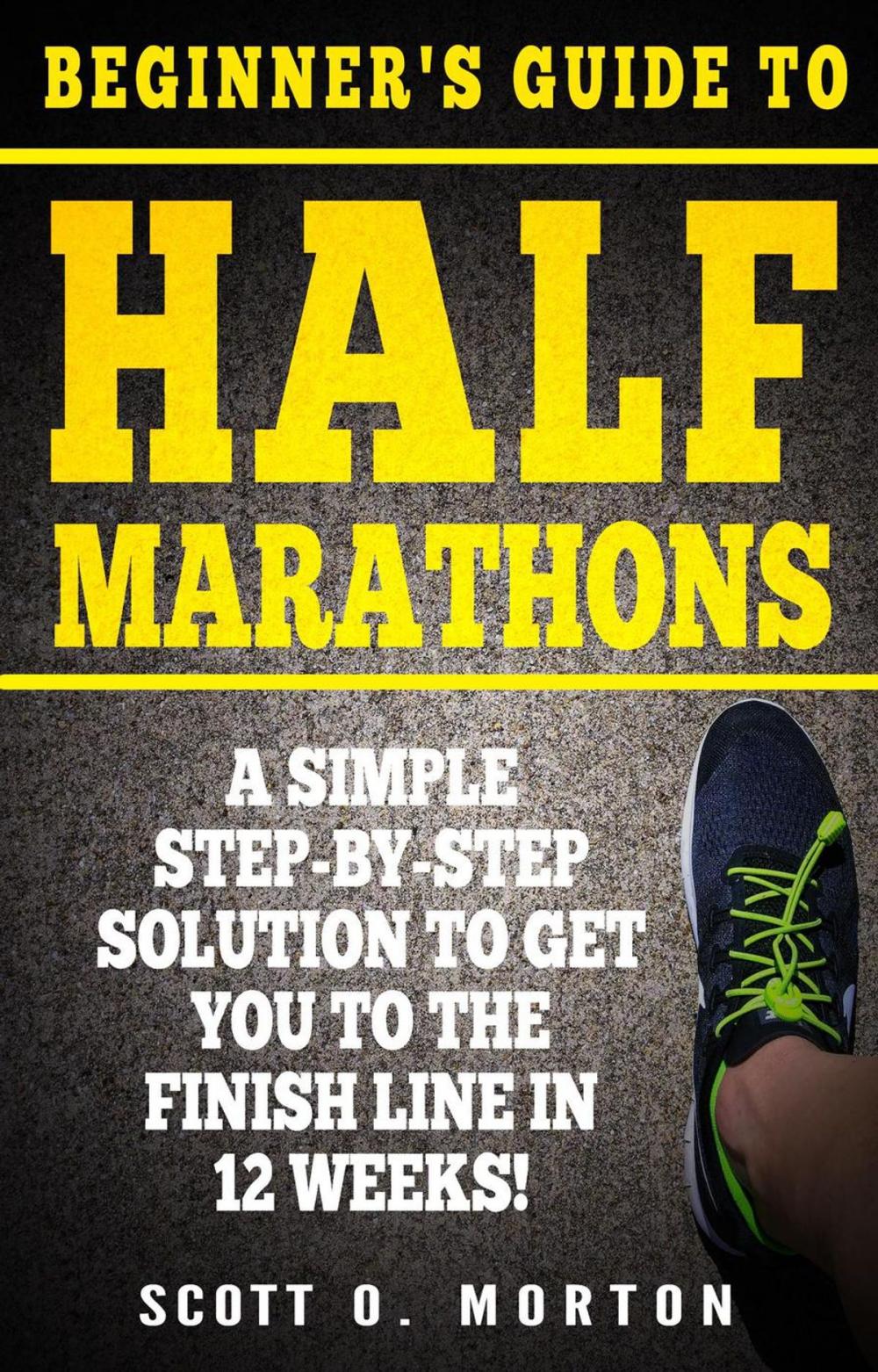 Big bigCover of Beginner's Guide to Half Marathons: A Simple Step-By-Step Solution to Get You to the Finish Line in 12 Weeks!