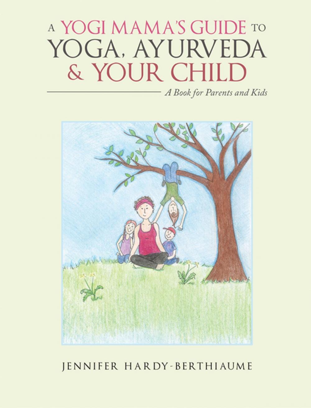 Big bigCover of A Yogi Mama’S Guide to Yoga, Ayurveda and Your Child