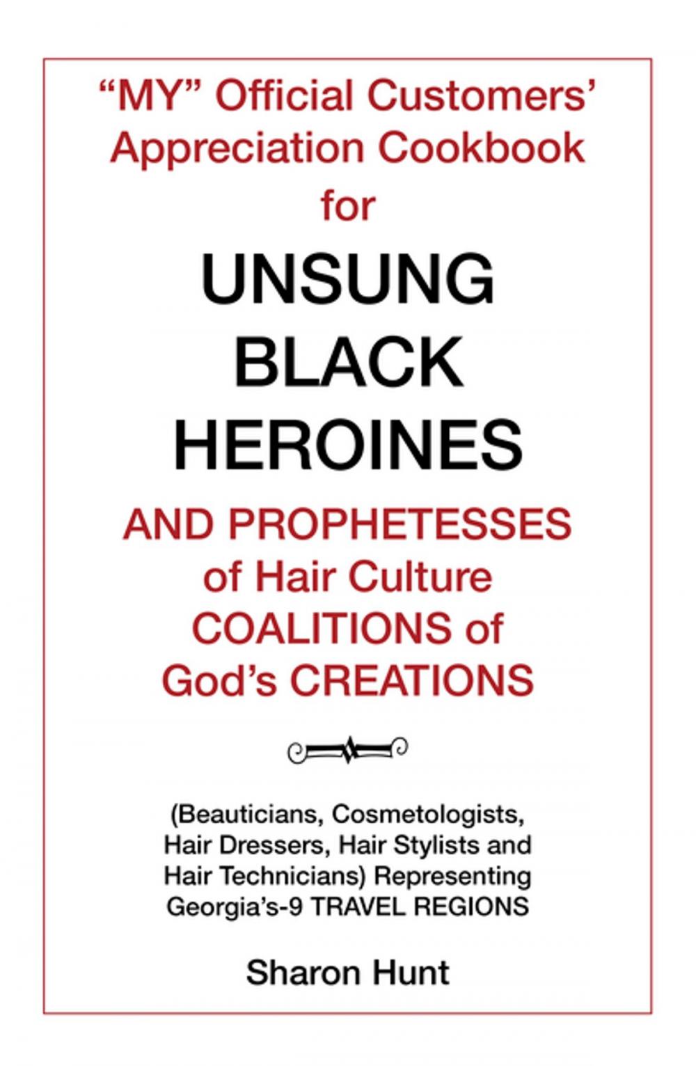 Big bigCover of “My” Official Customers’ Appreciation Cookbook for Unsung Black Heroines and Prophetesses of Hair Culture Coalitions of God’S Creations