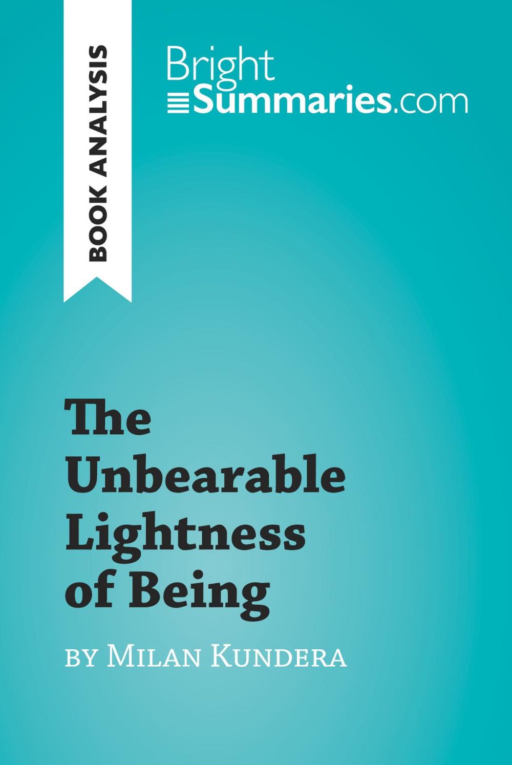 Big bigCover of The Unbearable Lightness of Being by Milan Kundera (Book Analysis)