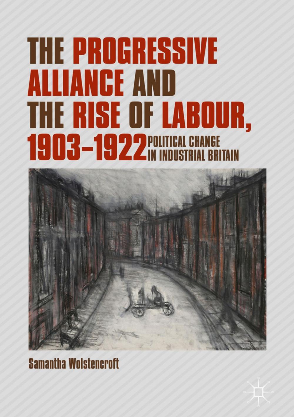 Big bigCover of The Progressive Alliance and the Rise of Labour, 1903-1922