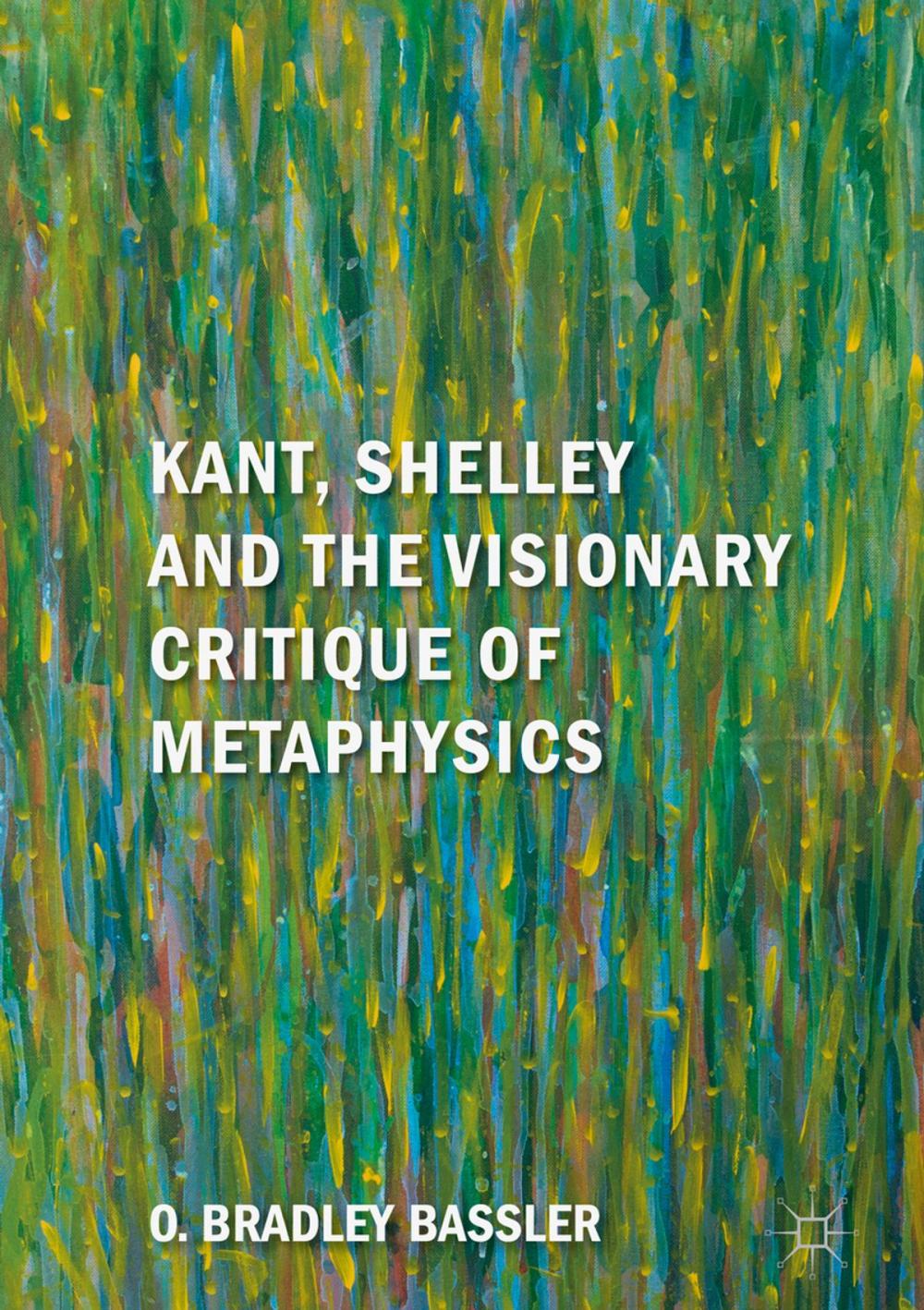 Big bigCover of Kant, Shelley and the Visionary Critique of Metaphysics