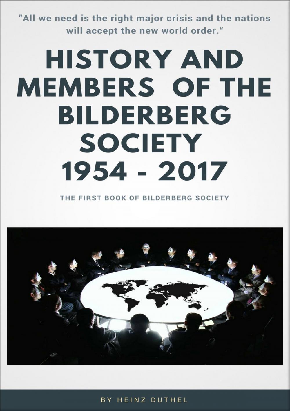 Big bigCover of History and Members of the Bilderberg Society 1954 – 2017 - I