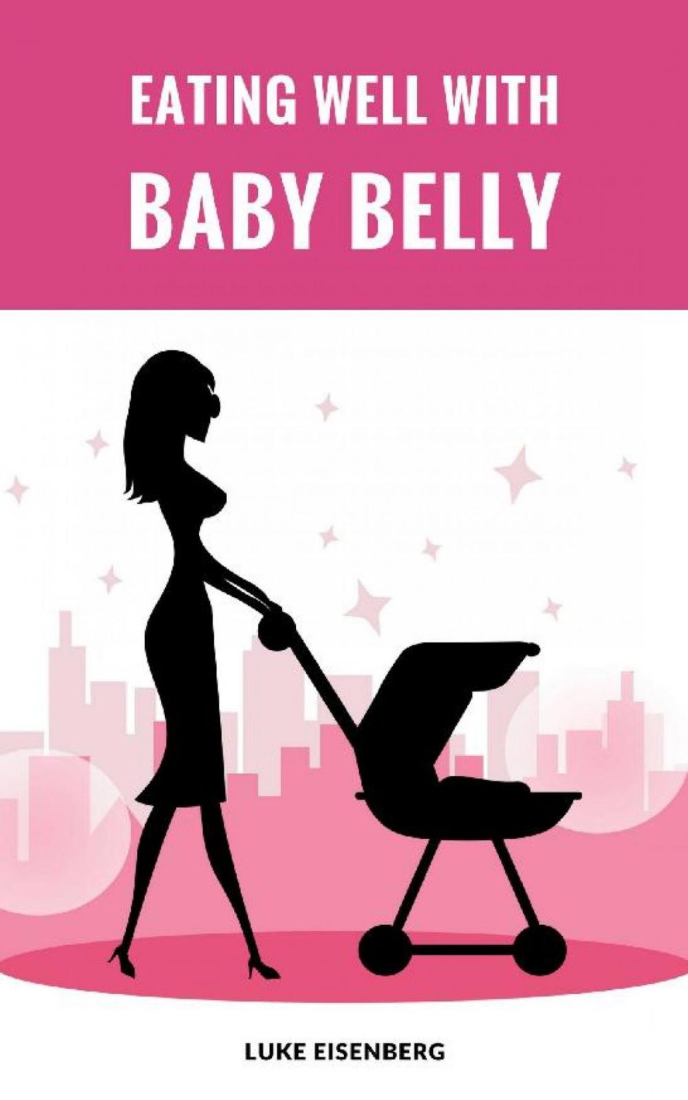 Big bigCover of Eating Well With Baby Belly